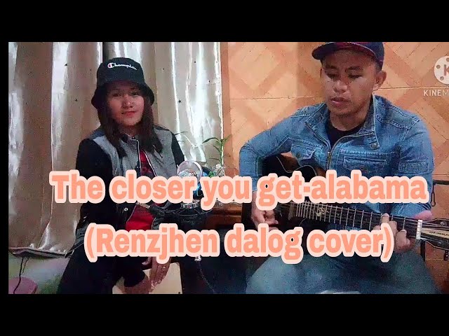 The closer you get-alabama | Renzjhen dalog cover class=