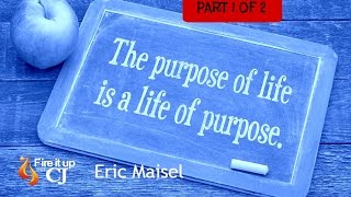 HOW TO FIND YOUR PURPOSE IN LIFE? (Eric Maisel) HOW TO FIND YOUR PURPOSE IN LIFE? (Eric Maisel)