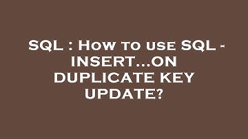 SQL : How to use SQL - INSERT...ON DUPLICATE KEY UPDATE?