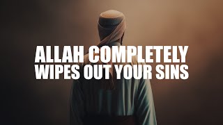 IF YOU DO THIS, ALLAH COMPLETELY WIPES OUT ALL YOUR SINS