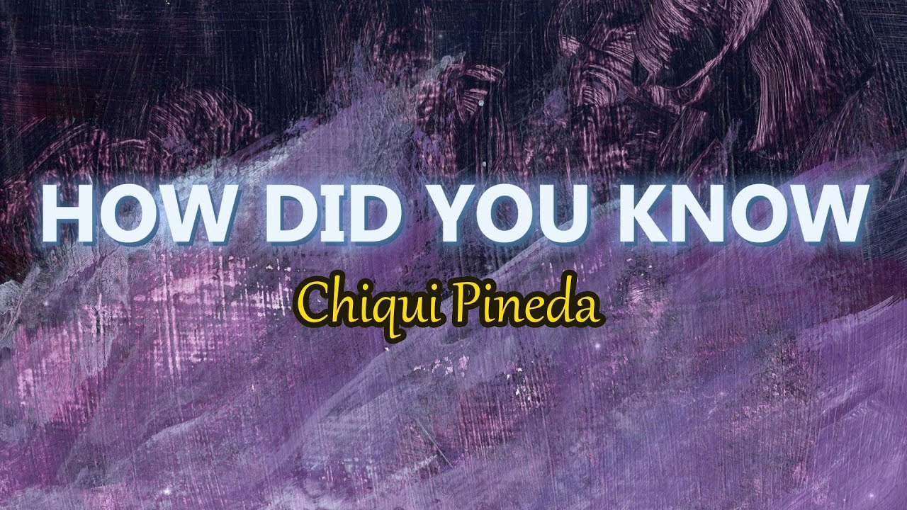 Chiqui Pineda HOW DID YOU KNOW Lyrics YouTube Chiqui pineda how did you know lyrics youtube