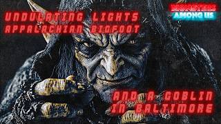 UNDULATING LIGHTS, APPALACHIAN BIGFOOT & A GOBLIN IN BALTIMORE (SN 21 EP 8) TRUE PARANORMAL STORIES