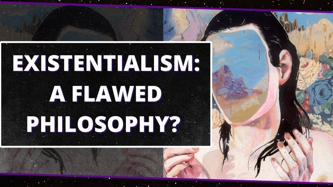 Criticism Of Existentialism - Main Issues Of The Philosophy Of Existentialism - Why Is It Wrong?