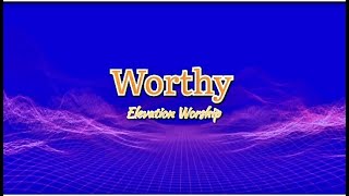 Worthy | Elevation Worship (Lyric Video)