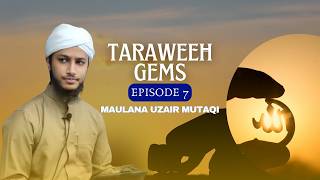 Taraweeh Gems EP 7| Ramadan Reflections with Maulana Uzair Mutaqi