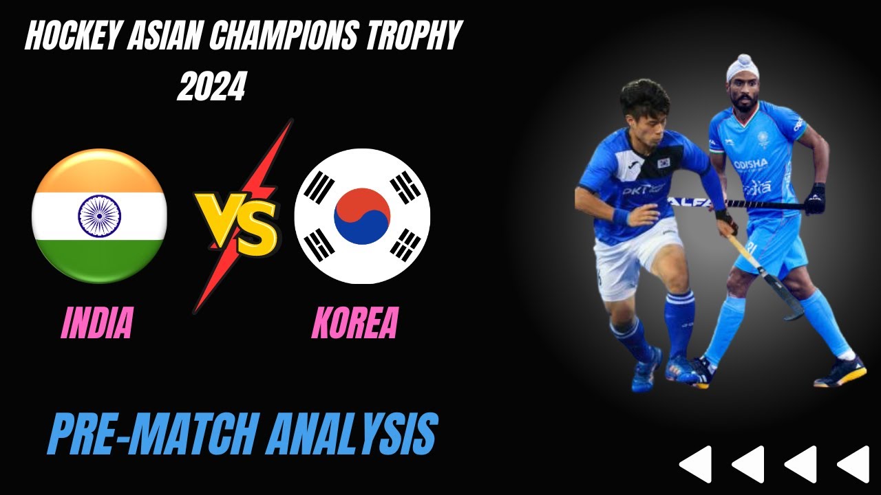 India Vs Korea : Pre Match Analysis | Hockey Asian Champions Trophy 2024