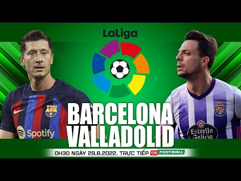 Video LA LIGA | Barcelona vs Valladolid (0h30 ngày 29/8)... - youtube