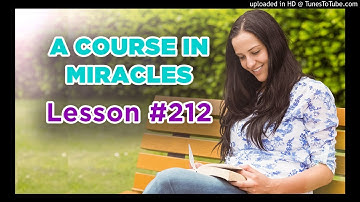 A Course In Miracles - Lesson 212