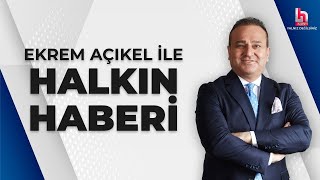 Ekrem Açıkel ile Halkın Haberi (10 Mayıs 2024)