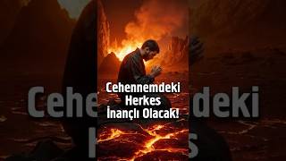 Cehennemdeki Herkes İnançlı Olacak! @Mehmedyildiz
