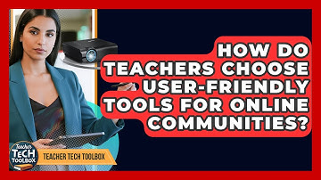 How Do Teachers Choose User-friendly Tools For Online Communities? - Teacher Tech Toolbox