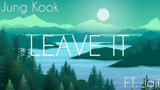 Unreleased Leaked EXCLUSIVE!!! Leave it | Jung Kook (feat.Joji)