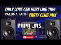 Only love can hurt like thispaloma faith x party club mix   papa jas remix cover