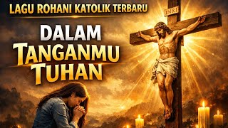 Download Lagu Lagu Rohani Katolik Terbaru 2026 ||DALAM TANGANMU TUHAN|| #lagurohaniterbaru #rohanikatolik  MP3