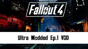 Fallout 4 Ultra Modded Playthrough! Ep1 VOD!