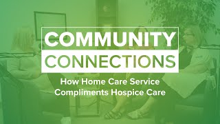 Community Connections | How Home Care Service Compliments Hospice Care