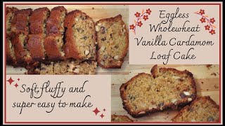 Eggless Wholewheat Vanilla Cardamom Cakefluffy, Moist Loaf Cake