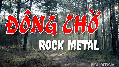 ĐÔNG CHỜ - Bản Rock Ballad xen chút Metal của chiều sâu cảm xúc hòa trong solo guitar/cello...