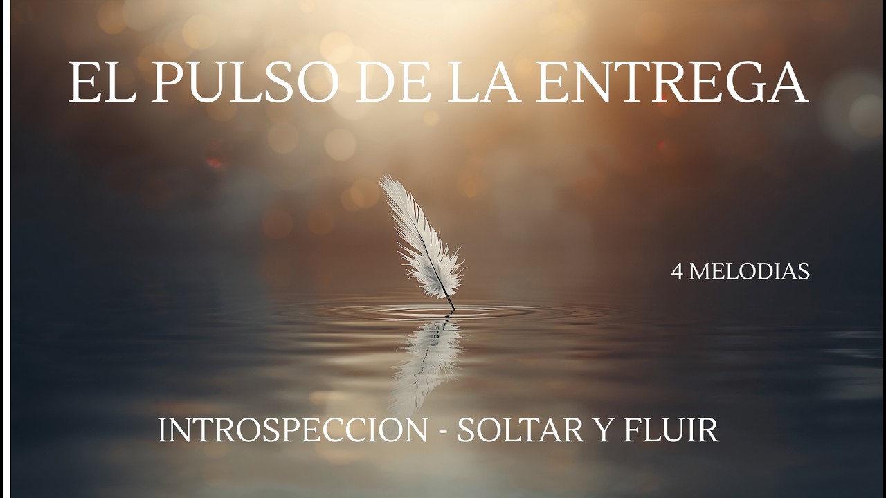 EL PULSO DE LA ENTREGA – Soltar y Fluir 🕊️ | Música para Introspección ...