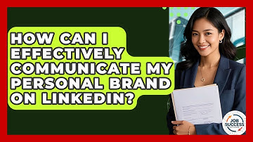 How Can I Effectively Communicate My Personal Brand On LinkedIn? - Job Success Network