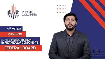PGC Lectures-Inter Part 1-Fedreal Board-Physics-Chapter 2-Vector Addition by Rectangular Components