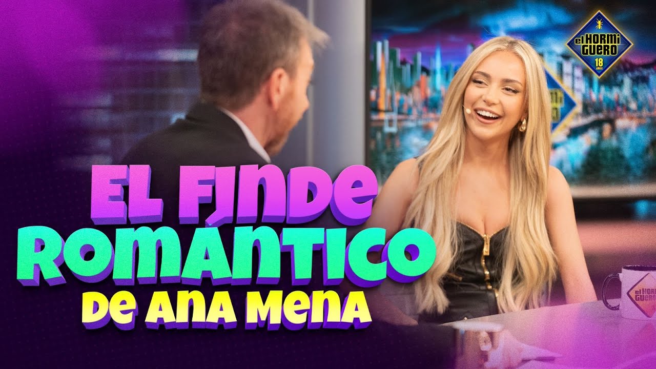 El finde romántico de Ana Mena - El hormiguero