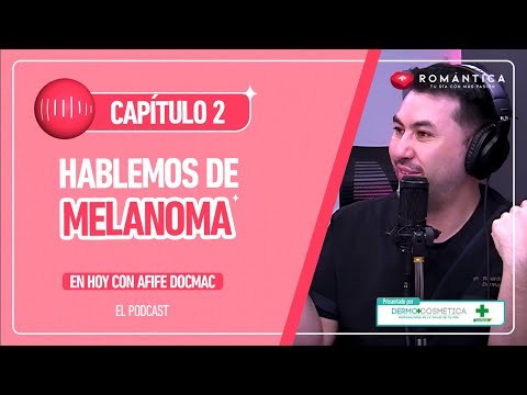 Hoy con Afife Docmac, el podcast: Hablemos de melanoma