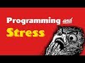 Programming and Stress |  Why Programmers burnout, and How to deal with it?