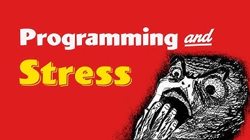 Programming and Stress |  Why Programmers burnout, and How to deal with it?