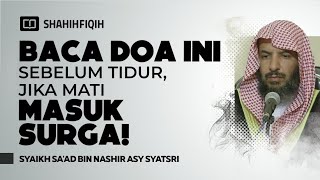Baca Doa Ini Sebelum Tidur, Jika Mati Masuk Surga! - Syaikh Sa'ad Asy-Syatsri
