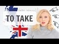 How to use to take  Learn English with Lucy
