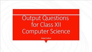 Important Output Questions for Computer Science Class 12th,  Score 100% in Computer Science