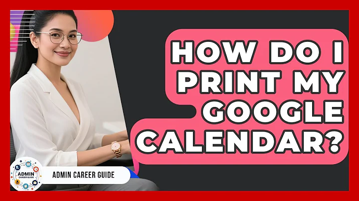 How Do I Print My Google Calendar? - Admin Career Guide