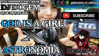 DJ DUGEM GOD IS A GIRL X ASTRONOMIA FULL NONSTOP FUNKY HOUSE MUSIC MIXTAPE 2021