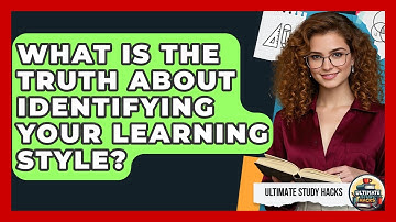 What Is The Truth About Identifying Your Learning Style? - Ultimate Study Hacks