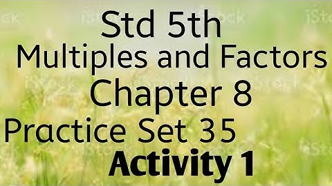 Std 5th maths (SSC) ~ Multiples and Factors ~ Problem set 35~Activity 1