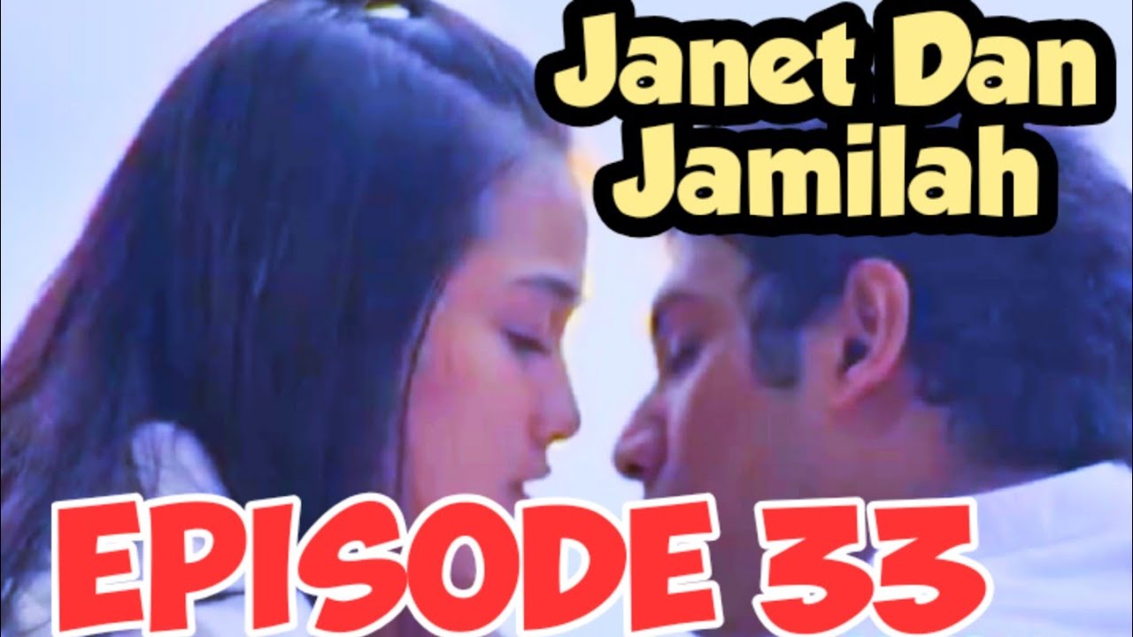 Janet Dan Jamilah Episode 33 - Janet & Jamilah Episode 33 End Janet Dan Jamilah Episode 33 - Janet & Jamilah Episode 33 End