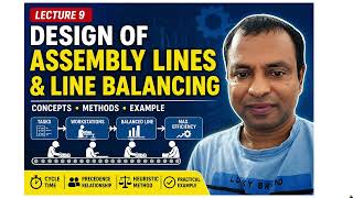 Design of Assembly Lines & Line Balancing | Industrial Engineering Lecture 9