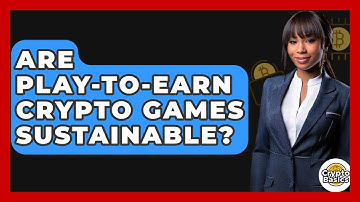 Are Play-to-earn Crypto Games Sustainable? - CryptoBasics360.com
