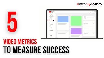 5 Video Metrics to Measure Success - Intentify Agency