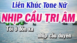 Karaoke Liên Khúc Nhịp Cầu Tri Âm Tone Nữ Dễ Hát | Karaoke Tuyết Nhi