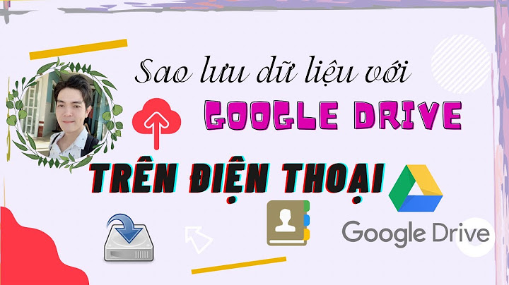 Hướng dẫn uppdate danh bạ điện thoại qua google drive năm 2024