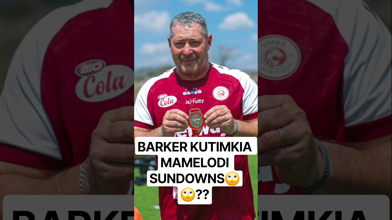 BARKER KUTIMKIA MAMELODI SUNDOWNS?/#simbasc #yangasc #football #sports #soccer #viral #viralvideo