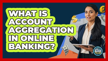 What Is Account Aggregation In Online Banking? - Ask Your Bank Teller