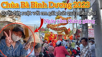 Chùa Bà Bình Dương rằm tháng giêng 2023 - Cười đứt ruột với em gái phát quà miễn phí
