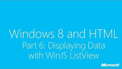 Windows 8 and HTML Part 6: Displaying Data with WinJS ListView