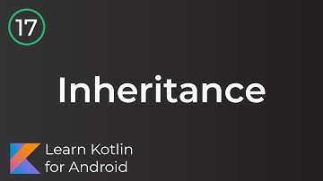 Learn Kotlin for Android: Inheritance (Lesson 17)