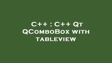 C++ : C++ Qt QComboBox with tableview