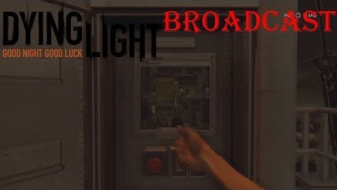 Broadcast | Dying Light mission walkthrough no commentary