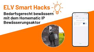 Bedarfsgerecht bewässern mit dem Homematic IP Bewässerungsaktor - ELV Smart Hacks
